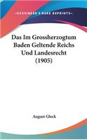 Das Im Grossherzogtum Baden Geltende Reichs Und Landesrecht (1905)