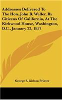Addresses Delivered to the Hon. John B. Weller, by Citizens of California, at the Kirkwood House, Washington, D.C., January 22, 1857
