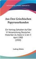 Aus Den Griechischen Papyrusurkunden