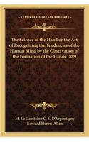 Science of the Hand or the Art of Recognizing the Tendencies of the Human Mind by the Observation of the Formation of the Hands 1889
