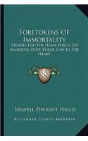 Foretokens of Immortality: Studies for the Hour When the Immortal Hope Burns Low in the Heart