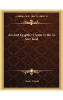 Ancient Egyptian Hymn To Re As Sole God