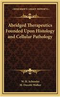 Abridged Therapeutics Founded Upon Histology and Cellular Pathology