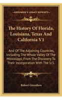 The History Of Florida, Louisiana, Texas And California V1
