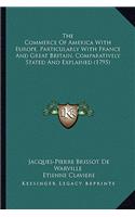 Commerce Of America With Europe, Particularly With France And Great Britain, Comparatively Stated And Explained (1795)