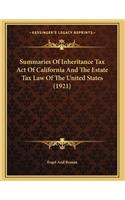 Summaries Of Inheritance Tax Act Of California And The Estate Tax Law Of The United States (1921)