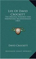 Life of David Crockett: The Original Humorist and Irrepressible Backwoodsman (1865)