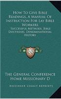 How to Give Bible Readings, a Manual of Instruction for Lay Bible Workers: Successful Methods, Bible Doctrines, Denominational History