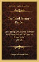 The Third Primary Reader: Consisting Of Extracts In Prose And Verse, With Exercises In Enunciation (1858)(English)