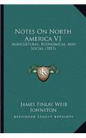 Notes On North America V1: Agricultural, Economical, And Social (1851)