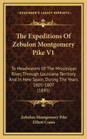 The Expeditions Of Zebulon Montgomery Pike V1