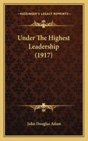 Under The Highest Leadership (1917)