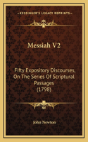 Messiah V2: Fifty Expository Discourses, On The Series Of Scriptural Passages (1798)