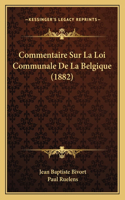 Commentaire Sur La Loi Communale De La Belgique (1882)