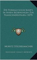 Die Formale Logik Kant's In Ihren Beziehungen Zur Transcendentalen (1879): (German)