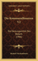 Kommunalfinanzen V2: Die Deckungamittel Des Bedarfs (1906)