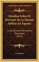 Estudios Sobre El Porvenir de La Marina Militar En Espana