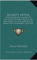 Alfred's Appeal: Containing His Address To The Court Of King's Bench, On The Subject Of The Marriage Of Mary Anne Fitzherbert, And Her Intrigue With Count Bellois (1