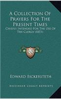 A Collection Of Prayers For The Present Times: Chiefly Intended For The Use Of The Clergy (1851)