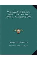 William McKinley's Own Story Of The Spanish-American War