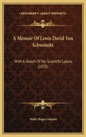 A Memoir Of Lewis David Von Schweinitz: With A Sketch Of His Scientific Labors (1835)