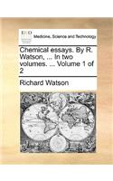 Chemical Essays. by R. Watson, ... in Two Volumes. ... Volume 1 of 2