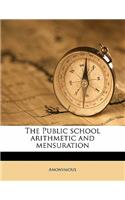The Public School Arithmetic and Mensuration