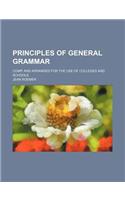 Principles of General Grammar; Comp. and Arranged for the Use of Colleges and Schools