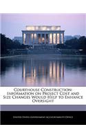 Courthouse Construction: Information on Project Cost and Size Changes Would Help to Enhance Oversight(English)