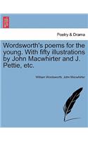 Wordsworth's Poems for the Young. with Fifty Illustrations by John Macwhirter and J. Pettie, Etc.