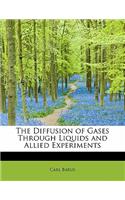 The Diffusion of Gases Through Liquids and Allied Experiments