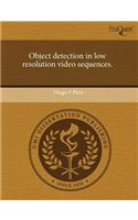 Object Detection in Low Resolution Video Sequences: (English)