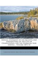 Annual Statement of the Receipts and Expenditures of the City of Charlestown, for the Financial Year Ending .. Volume 1871-72