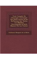 Trait Complet de Chirurgie: Contenant Des Observations & Des Reflexions Sur Toutes Les Maladies Chirurgicales & Surla Maniere de Les Traiter(French)
