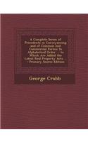 A Complete Series of Precedents in Conveyancing and of Common and Commercial Forms: In Alphabetical Order ... to Which Are Added the Latest Real Pro