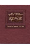 The Hierarchial Despotism: Sophisms of the Apostolic Succession Examined and Refuted by the Word of God, Lecture IV: Sophisms of the Apostolic Succession Examined and Refuted by the Word of God, Lecture IV