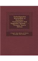Technologisches Worterbuch in Deutscher, Franzosischer Und Englischer Sprache ...