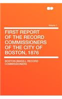First Report of the Record Commissioners of the City of Boston, 1876 Volume 1