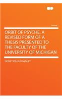Orbit of Psyche. a Revised Form of a Thesis Presented to the Faculty of the University of Michigan