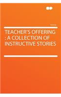 Teacher's Offering: A Collection of Instructive Stories