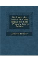 Die Lieder Der Luecke Im Codex Regius Der Edda - Primary Source Edition