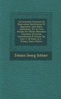 Ad Concordata Germaniae de Reservatione Beneficiorum Et Dignitatum Apud Sedem Apostolicam, Sive in Curia Romana Per Obitum Naturalem Vacantium Ad Literam Concordatorum & Textum Cap. Licet. 2. de Praeb. in 6