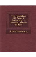 The Paracelsus of Robert Browning... - Primary Source Edition