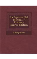 La Sapienza del Mondo... - Primary Source Edition: (Italian)