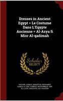 Dresses in Ancient Egypt = Le Costume Dans l'Egypte Ancienne = Al-Azya Fi Misr Al-Qadimah