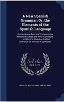 A New Spanish Grammar; Or, the Elements of the Spanish Language