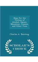 Hope for the Victims of Alcohol, Opium, Morphine, Cocaine, and Other Vices - Scholar's Choice Edition