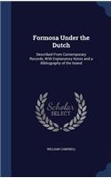 Formosa Under the Dutch: Described from Contemporary Records, with Explanatory Notes and a Bibliography of the Island