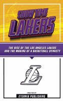 Show Time Lakers - The Rise Of The Los Angeles Lakers And The Making Of A Basketball Dynasty