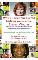 The United Nations Millennium and Sustainable Development Goals is Why I Joined the United Nations Association Student Chapter You can change the world by joining too!